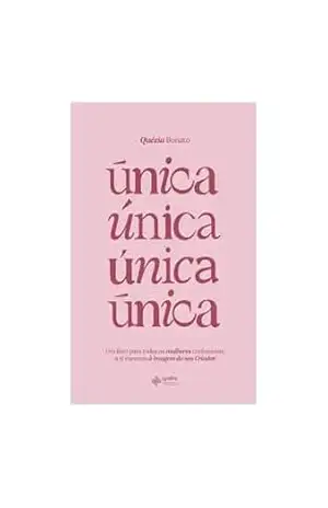 Única: Um livro para todas as mulheres conhecerem a si mesmas à imagem do seu Criador. – Quézia Bonato