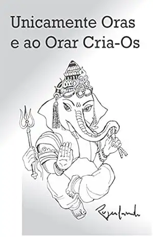 Unicamente Oras e ao Orar Cria–Os – Rogerlando Cavalcante