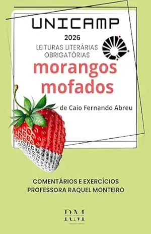 UNICAMP: LEITURAS LITERÁRIAS OBRIGATÓRIAS: MORANGOS MOFADOS, DE CAIO FERNANDO ABREU – TEREZA RAQUEL  COSTA MONTEIRO
