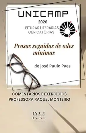 UNICAMP: LEITURAS LITERÁRIAS OBRIGATÓRIAS: PROSAS SEGUIDAS DE ODES MÍNIMAS, DE JOSÉ PAULO PAES - TEREZA RAQUEL  COSTA MONTEIRO