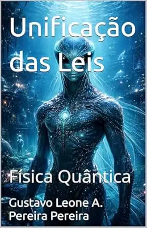Unificação das Leis: Física Quântica – Gustavo Leone A. Pereira Pereira