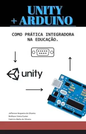 Unity + Arduino: Como prática integradora na Educação. – Jefferson Nogueira de Oliveira