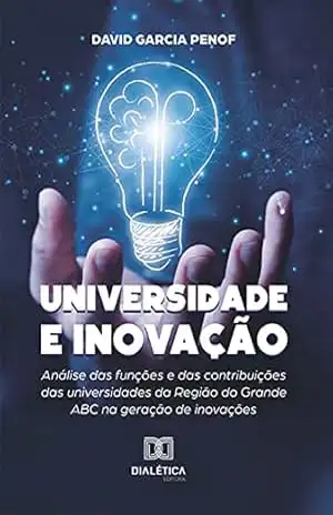 Universidade e Inovação: análise das funções e das contribuições das universidades da Região do Grande ABC na geração de inovações – David Garcia Penof
