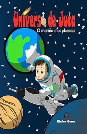 Universo de Juca: O menino e os planetas – Elaine  Gama