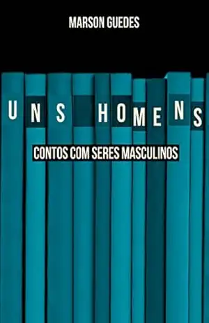 Uns homens: Contos com seres masculinos – Marson Guedes