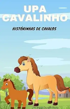 UPA CAVALINHO: Histórinhas de cavalos (Sitio das historinhas Livro 2) – JOÃO BATISTA  CARVALHO FERREIRA