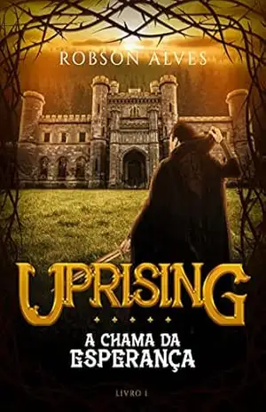 Uprising: A Chama da Esperança (Trilogia Uprising Livro 1) – Robson Alves