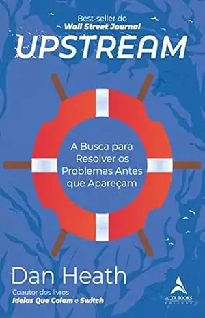 Upstream: A busca para resolver os problemas antes que apareçam – Dan Heath