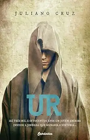Ur: Há três mil e oitocentos anos um jovem escriba iniciou a jornada que mudaria a história… – Juliano Cruz