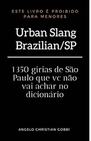 Urban Slang Brazilian /SP vol 2 atualizado: 1350 gírias de São Paulo que vc não vai achar no dicionário – Angelo Christian  Gobbi