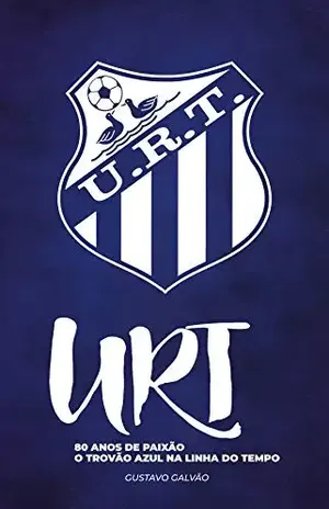 URT – 80 anos de paixão: O Trovão Azul na linha do tempo - Gustavo Galvão