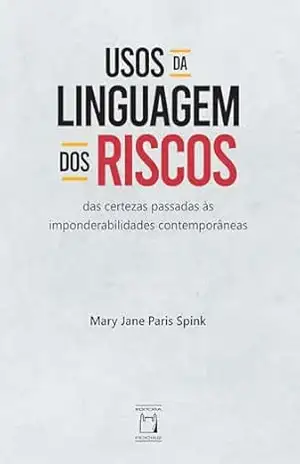 Usos da Linguagem dos Riscos: das certezas passadas às imponderabilidades contemporâneas – Mary Jane Paris Spink