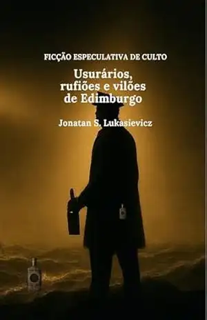 Usurários, rufiões e vilões de Edimburgo (FICÇÃO ESPECULATIVA DE CULTO) – Jonatan Lukasievicz