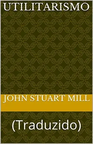 UTILITARISMO: (Traduzido) (ERUDIÇÃO Livro 13) – John Stuart Mill