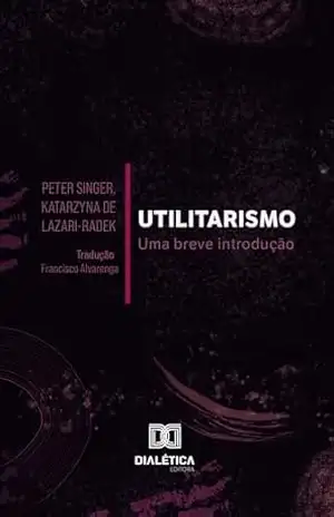UTILITARISMO: uma breve introdução – Peter singer
