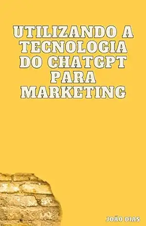 Utilizando a tecnologia do ChatGPT para marketing – João Dias