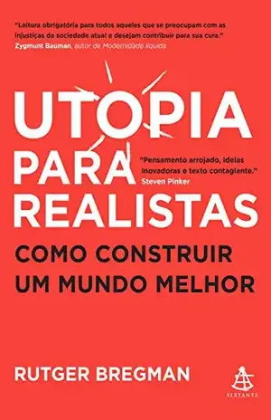 Utopia para realistas: Como construir um mundo melhor – Rutger Bregman