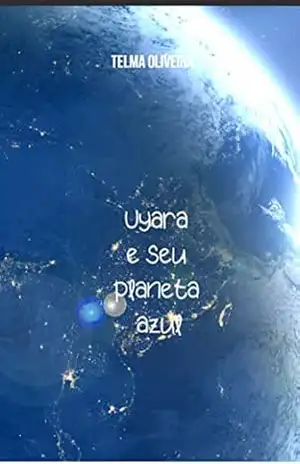 Uyara e seu planeta azul – Telma da Cruz Piedade Oliveira