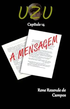 UZU – CAPÍTULO 14 – A MENSAGEM – RENE REZENDE DE CAMPOS