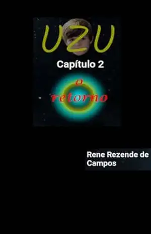 UZU – CAPÍTULO 2 – O RETORNO – RENE REZENDE DE CAMPOS