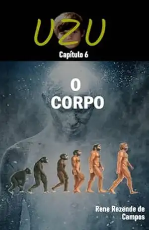 UZU – CAPÍTULO 6 – O CORPO – RENE REZENDE DE CAMPOS