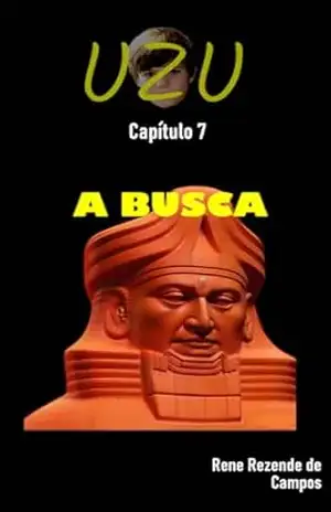 UZU – CAPÍTULO 7 – A BUSCA – RENE REZENDE DE CAMPOS