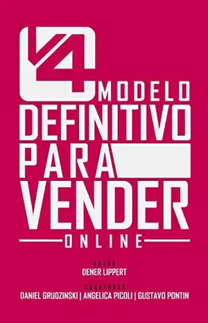 V4: Modelo definitivo para vender online: Tudo que você precisa para vender com a internet – Dener Lippert