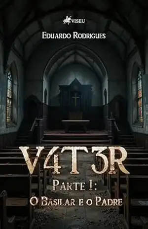 V4T3R: Parte I: O Basilar e o Padre – Eduardo Rodrigues