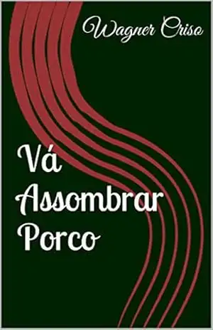 Vá Assombrar Porco – Wagner Criso
