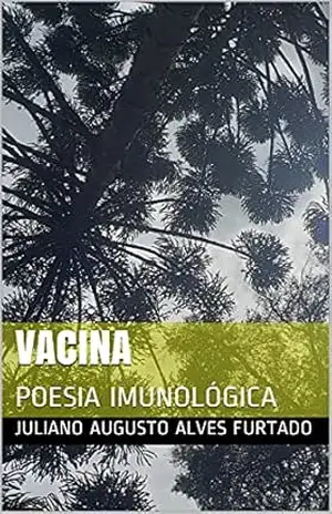 VACINA: POESIA IMUNOLÓGICA - Juliano Augusto Alves Furtado