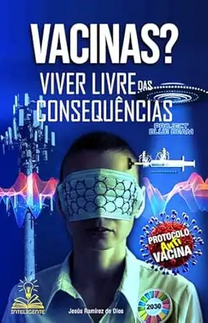 Vacinas?: VIVER LIVRE DAS CONSEQUÊNCIAS – Jesús Ramírez de Dios