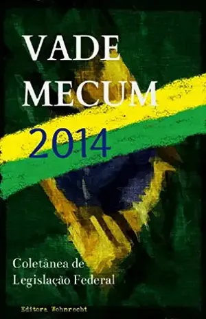 Vade Mecum 2014: Coletânea de Legislação Federal (Direito Transparente Livro 1) – Legislação Brasileira