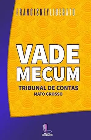 Vade Mecum: Tribunal de Contas de Mato Grosso – Francisney Liberato