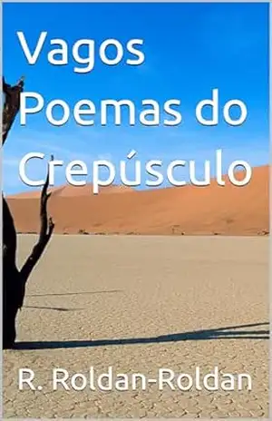 Vagos Poemas do Crepúsculo – R. Roldan-Roldan
