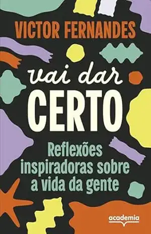 Vai dar certo: Reflexões inspiradoras sobre a vida da gente – Victor Fernandes