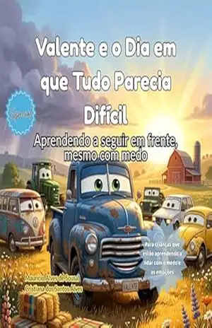 VALENTE E O DIA EM QUE TUDO PARECIA DIFÍCIL:: Aprendendo a seguir em frente, mesmo com medo – MAURÍCIO ALVES DE SOUSA