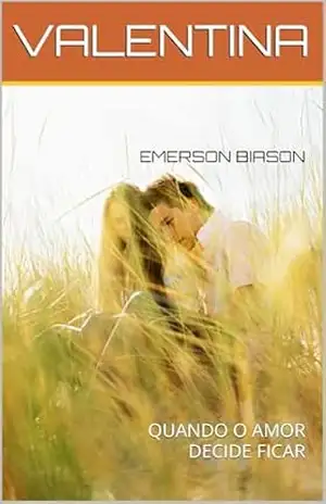 VALENTINA: QUANDO O AMOR DECIDE FICAR – EMERSON  BIASON