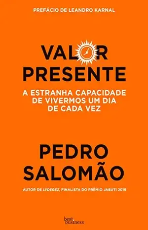 Valor presente: A estranha capacidade de vivermos um dia de cada vez – Pedro Salomão