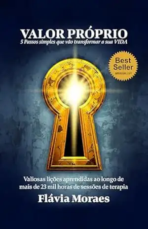 VALOR PRÓPRIO: 5 Passos simples que vão transformar a sua VIDA – Flávia Moraes