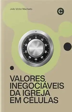 Valores Inegociáveis da Igreja em Células - João Victor Machado