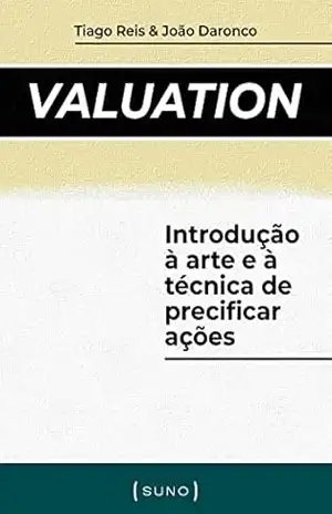 Valuation: Introdução à arte e à técnica de precificar ações (Coleção Suno Call Livro 3) – Tiago Reis