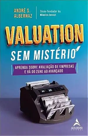 Valuation sem mistério: aprenda sobre avaliação de empresas e vá do zero ao avançado – André S. Albernaz