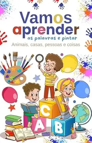 Vamos aprender as palavras e pintar: Animais, casas, pessoas e coisas (Educativo infantil Livro 2) – Marcelo Borges