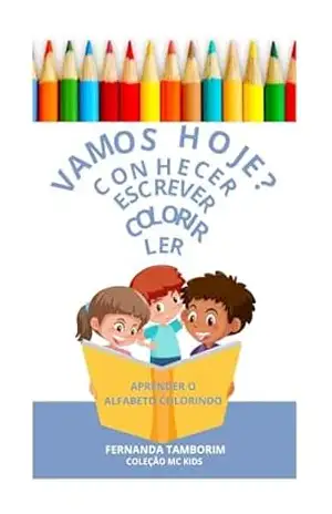 VAMOS APRENDER, ESCREVER E COLORIR HOJE?: VAMOS APRENDER, ESCREVER E COLORIR O ALFABETO COM OS BICHINHOS. (Coleção MC KIDS – Vamos aprender hoje?) - MICHELE CAIADO