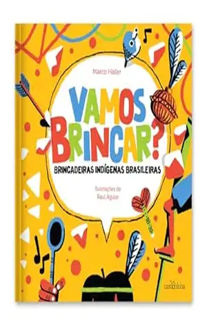Vamos brincar? Brincadeiras indígenas brasileiras – Marco Hailer