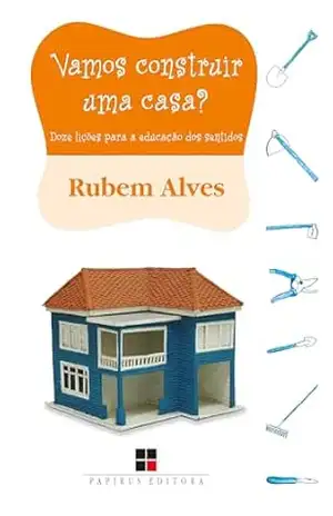 Vamos construir uma casa?: Doze lições para a educação dos sentidos - Rubem Alves