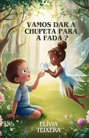 Vamos dar a chupeta para a fada? – Elívia Teixera