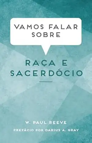 Vamos falar sobre raça e sacerdócio (Let’s Talk About Race and the Priesthood – Portuguese) – W. Paul Reeve