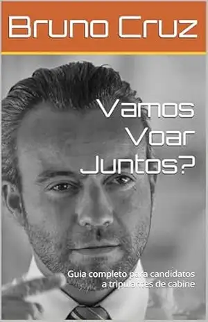 Vamos Voar Juntos?: Guia completo para candidatos a tripulantes de cabine – Bruno Cruz
