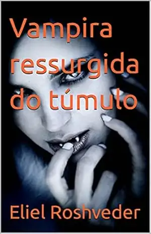Vampira ressurgida do túmulo (Contos de suspense e terror Livro 5) – Eliel Roshveder